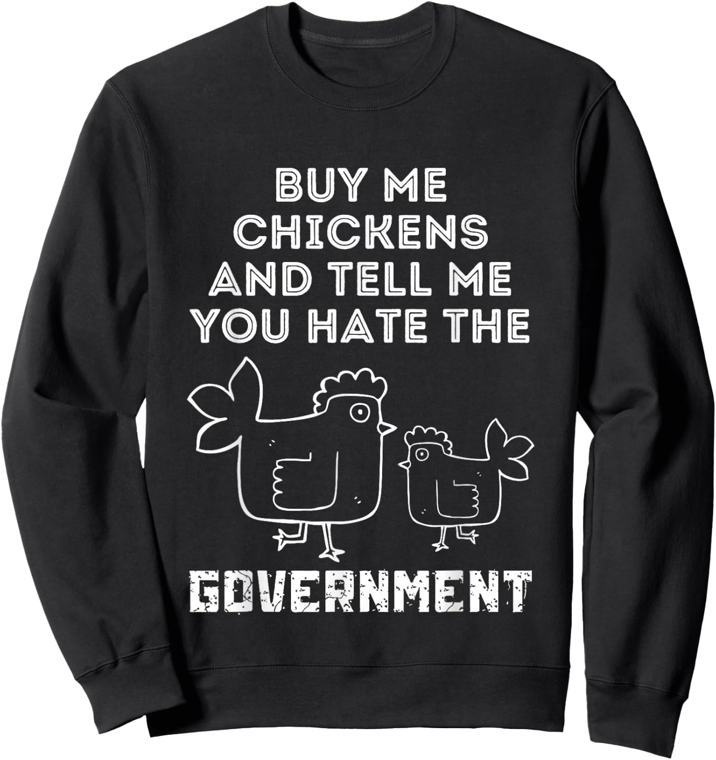 Buy Me Chickens And Tell Me, You Hate The Government Sweatshirt - Sweatshirt | Black