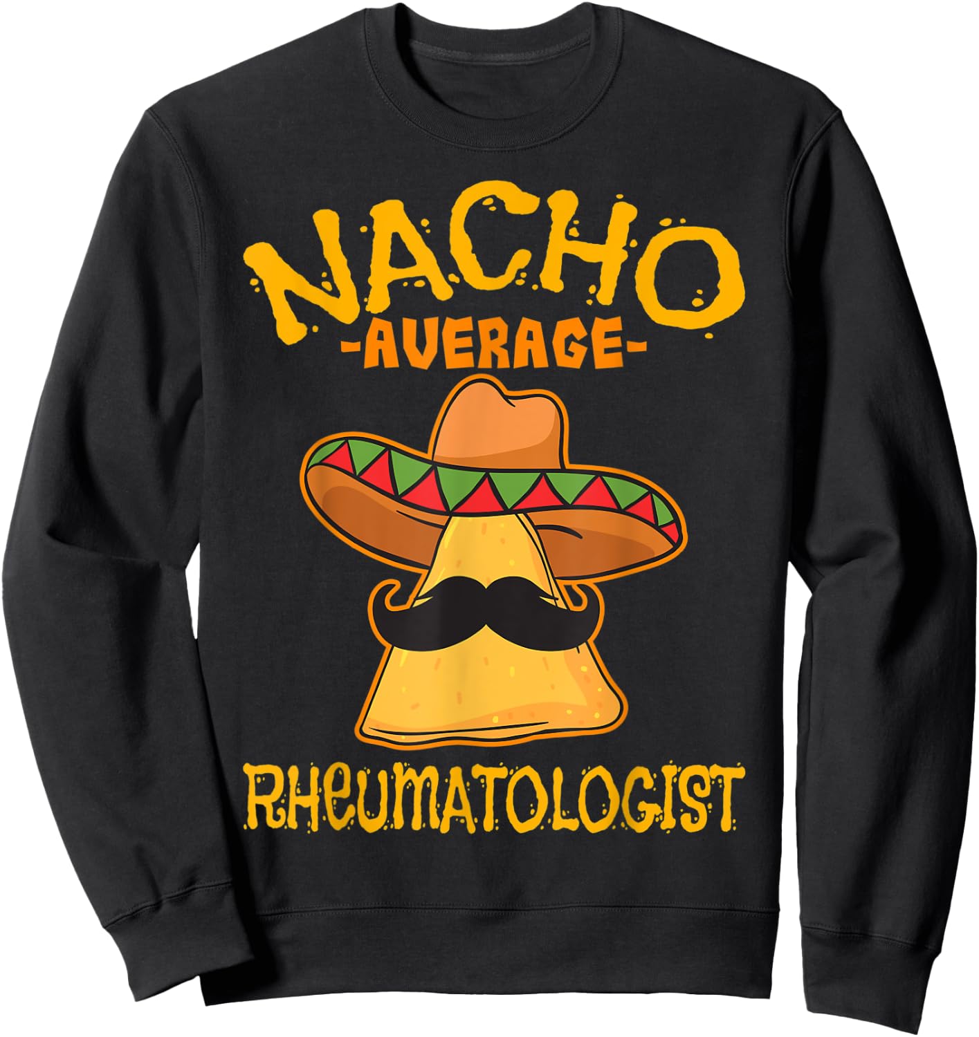 Nacho Average Rheumatologist Rheumatology Cinco de Mayo Sweatshirt - Sweatshirt | Black