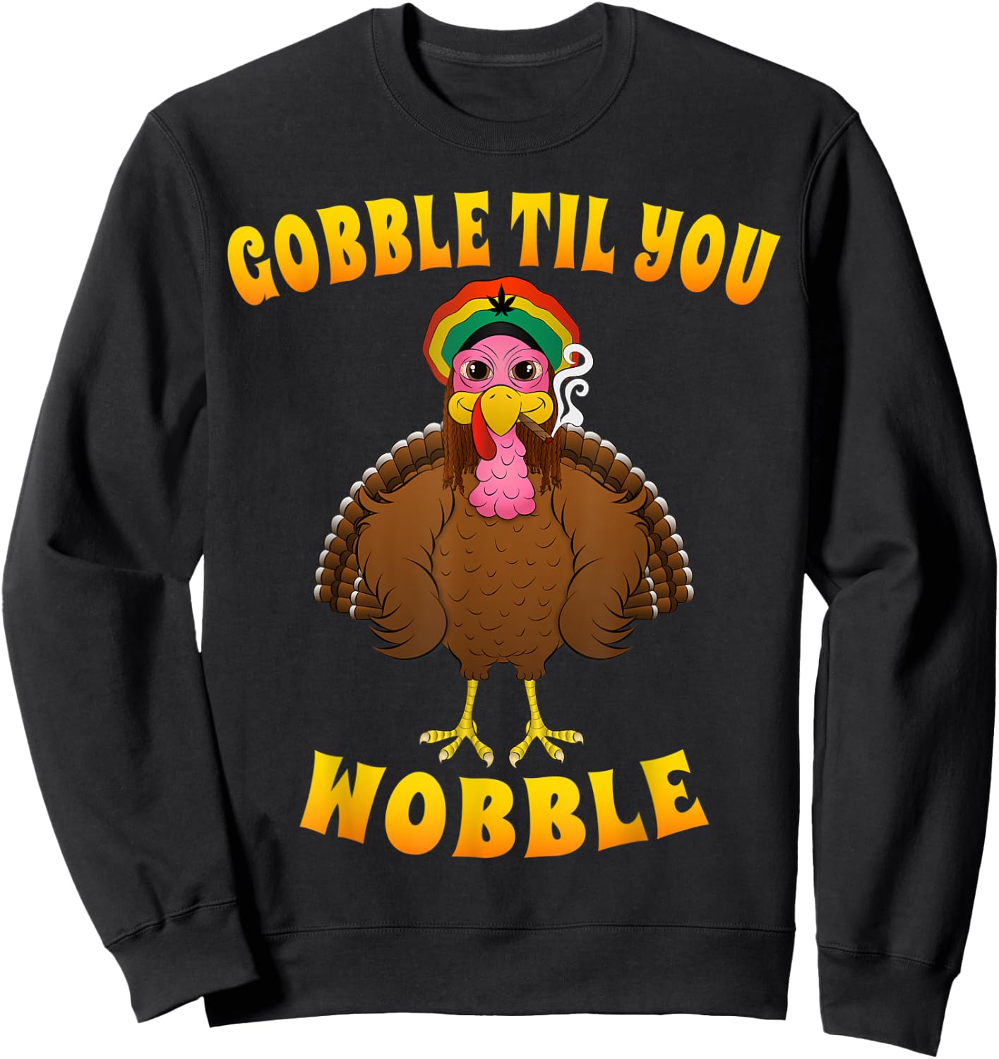 Gobble Til You Wobble Rasta Turkey Smoking Weed Thanksgiving Sweatshirt - Sweatshirt | Black