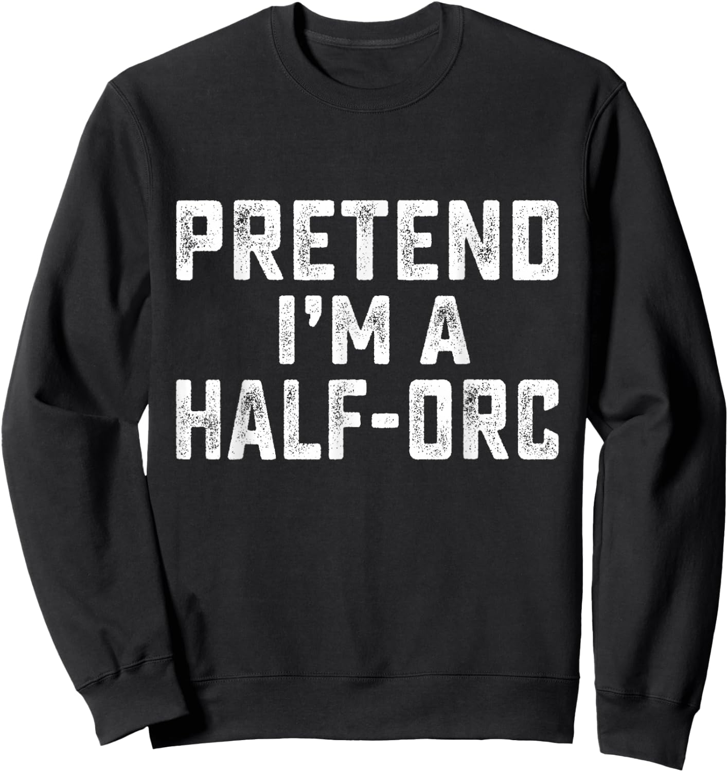 Pretend I'm A Half-Orc Funny RPG Game Lazy Halloween Costume Sweatshirt - Sweatshirt | Black