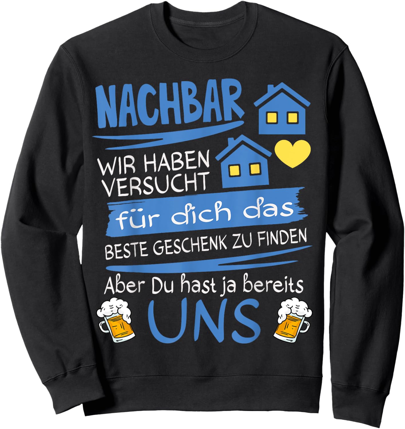 Neighbor Wir haben versucht für dich das beste Geschenk Sweatshirt - Sweatshirt | Black