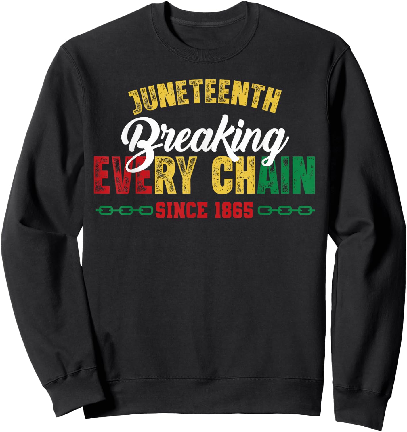 Breaking Every Chain Since 1865 Black Women Men Juneteenth Sweatshirt - Sweatshirt | Black