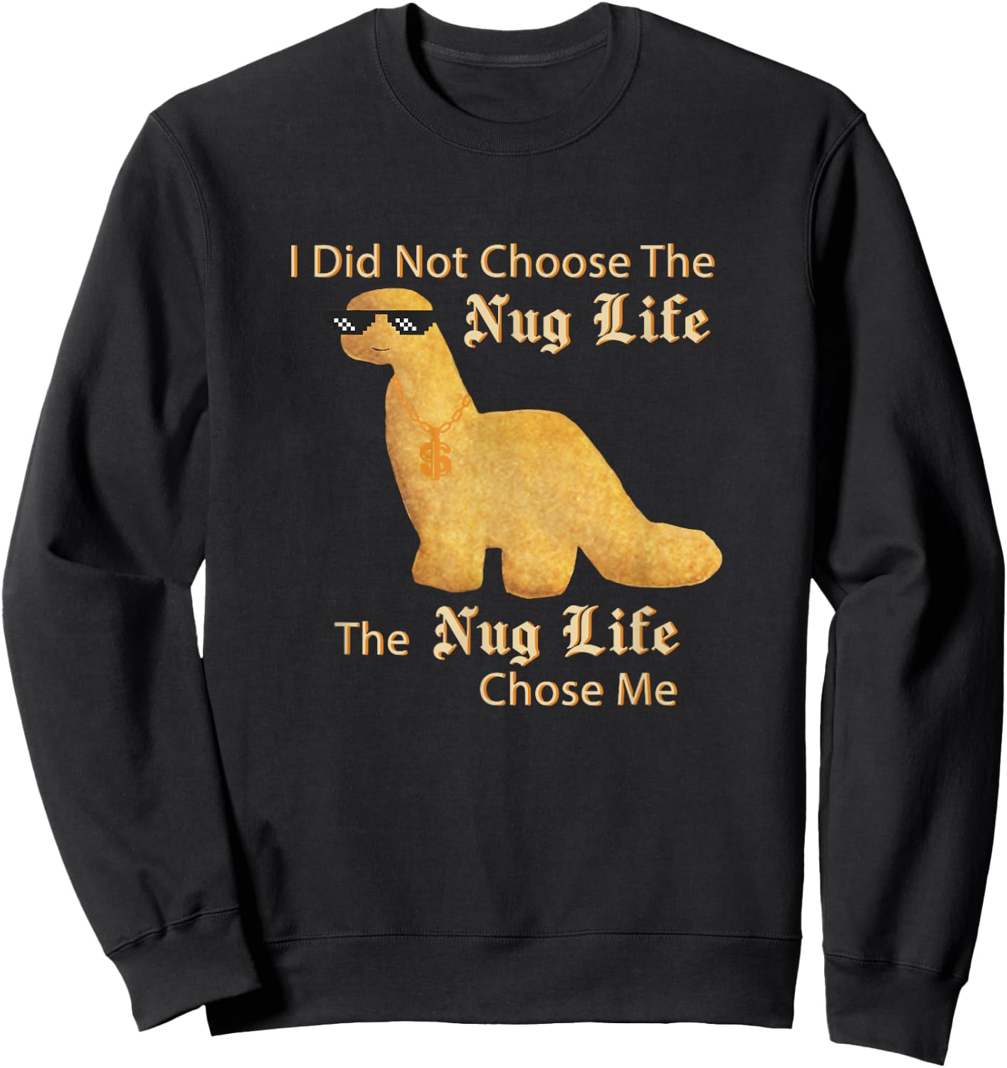 Chicken Nuggets Merch Nug Life I Did Not Choose Nug Life Chicken Dinosaur Nugget Sweatshirt - Sweatshirt | Black