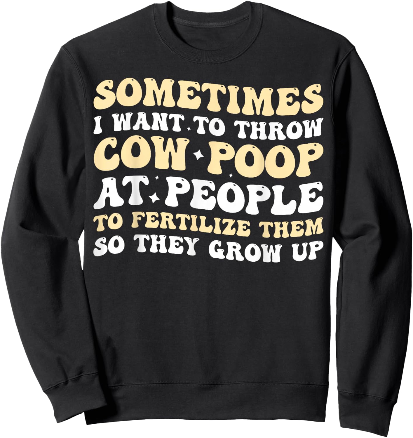 Sometimes I Want To Throw Cow Poop At People Sweatshirt - Sweatshirt | Black