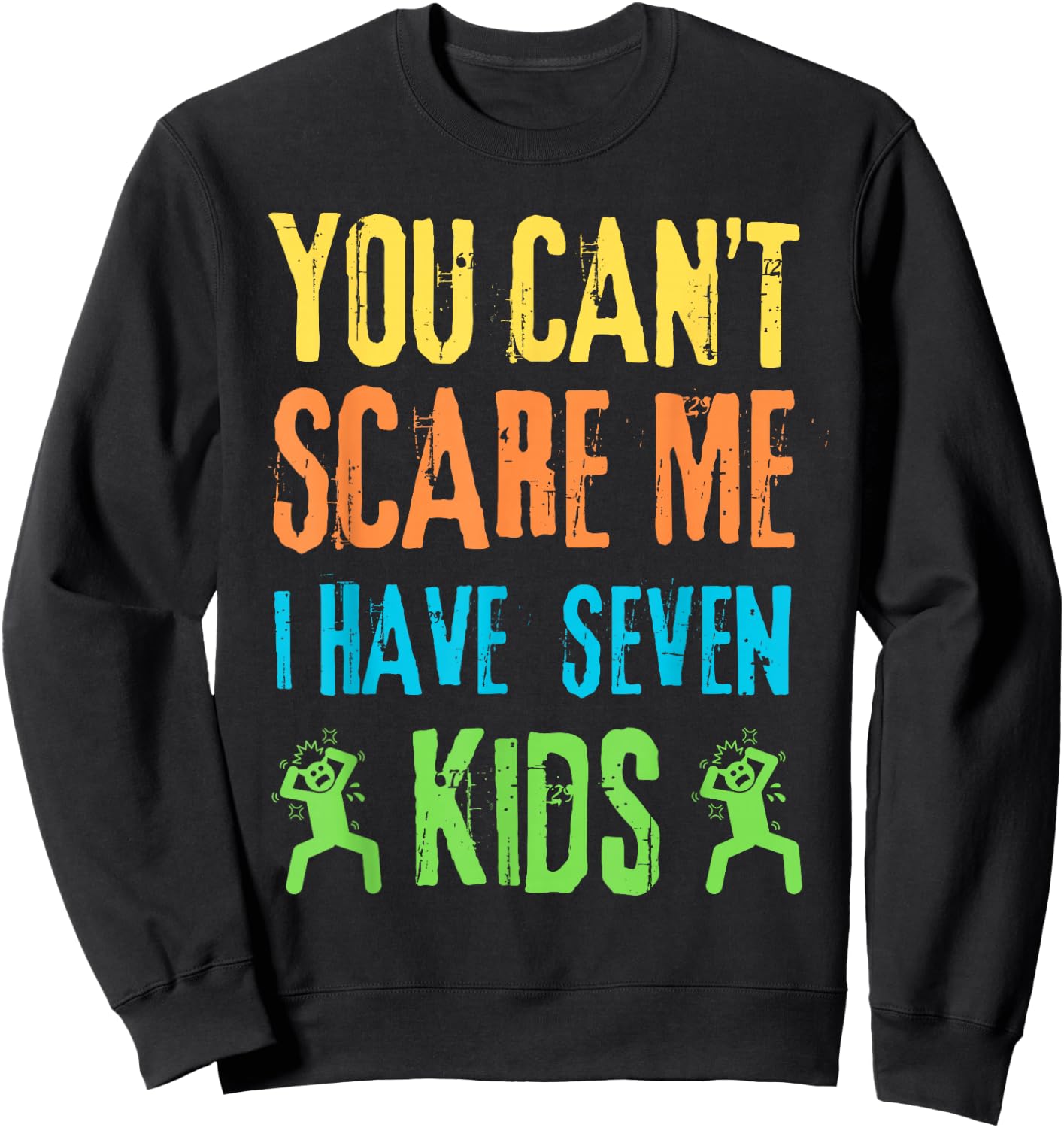 You Can't Scare Me I Have Seven Kids Sweatshirt - Sweatshirt | Black