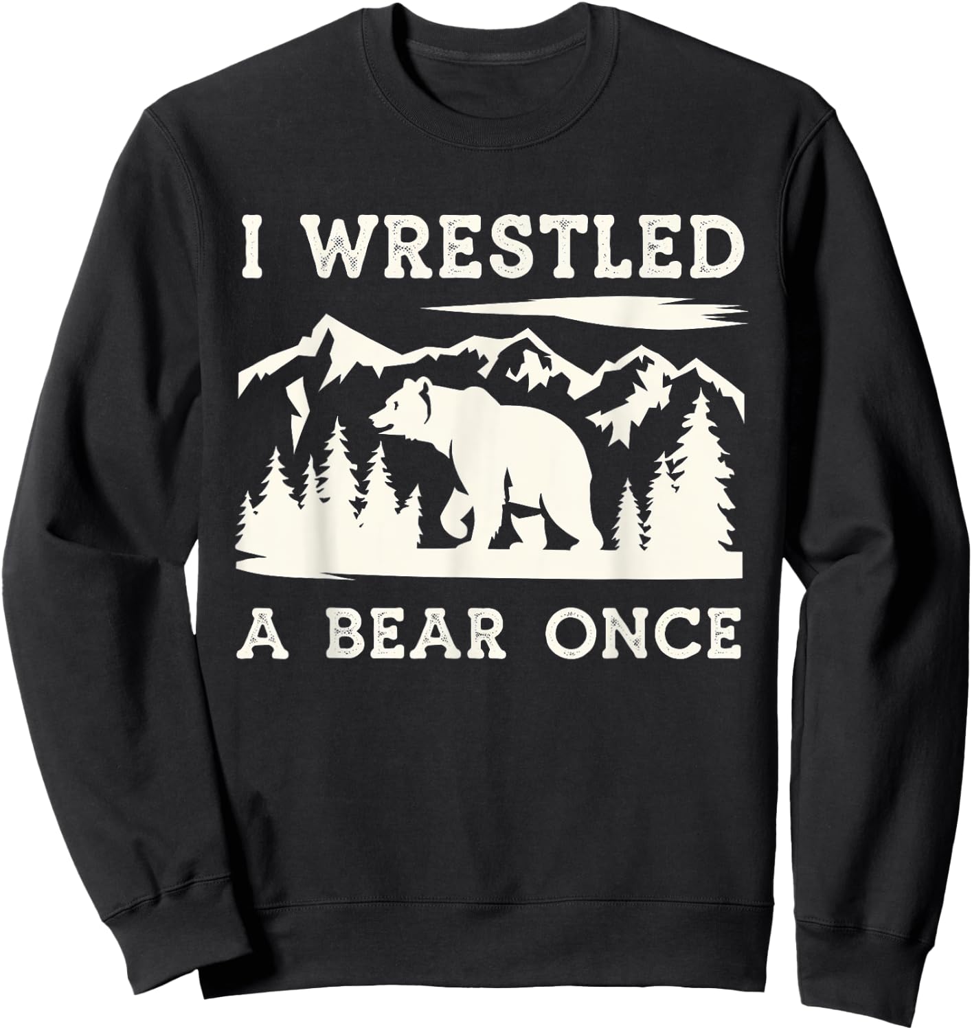 I Wrestled a Bear Once Outdoor Excursion Sweatshirt - Sweatshirt | Black