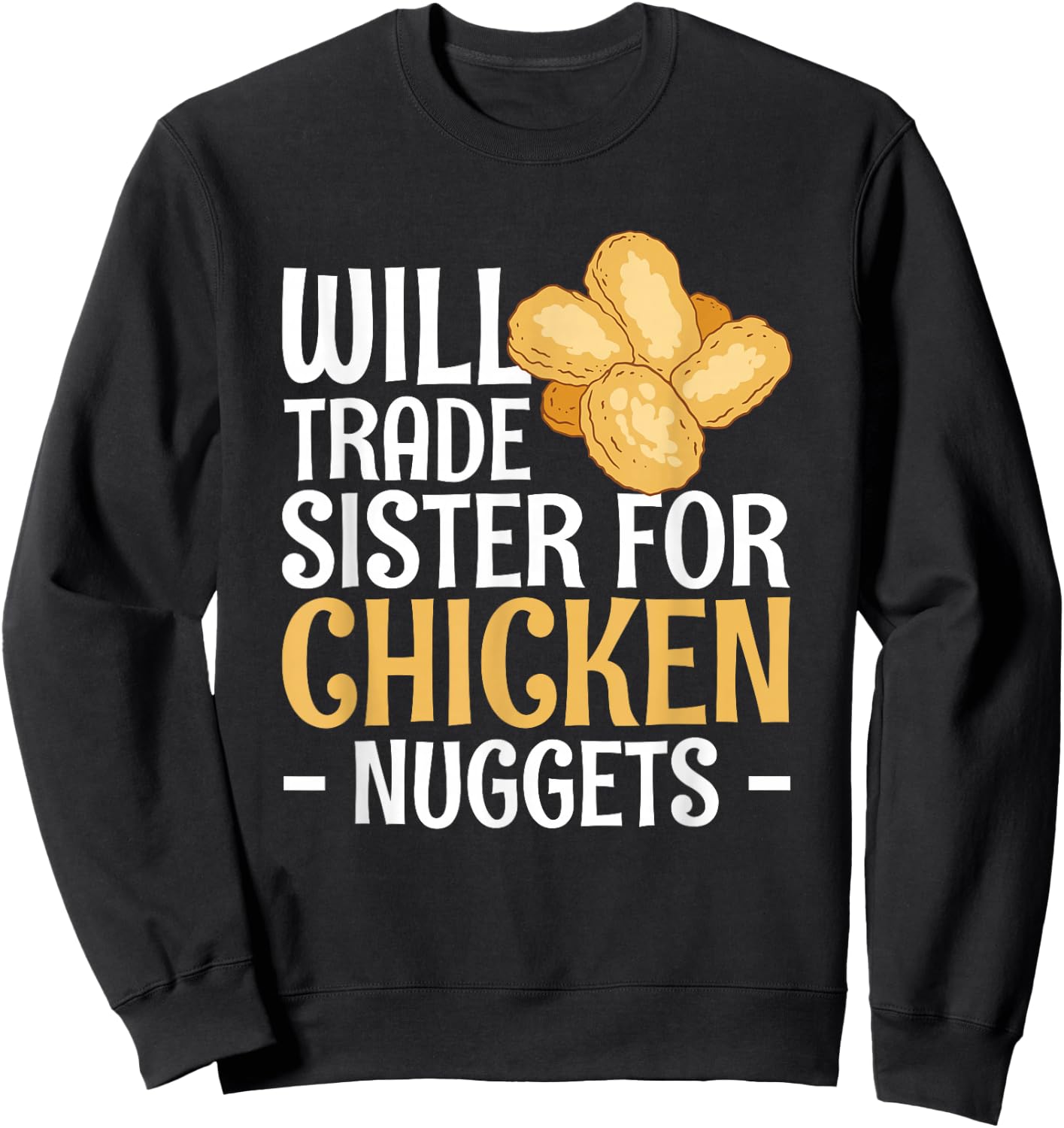 Will Trade Sister For Chicken Nuggets Sweatshirt - Sweatshirt | Black