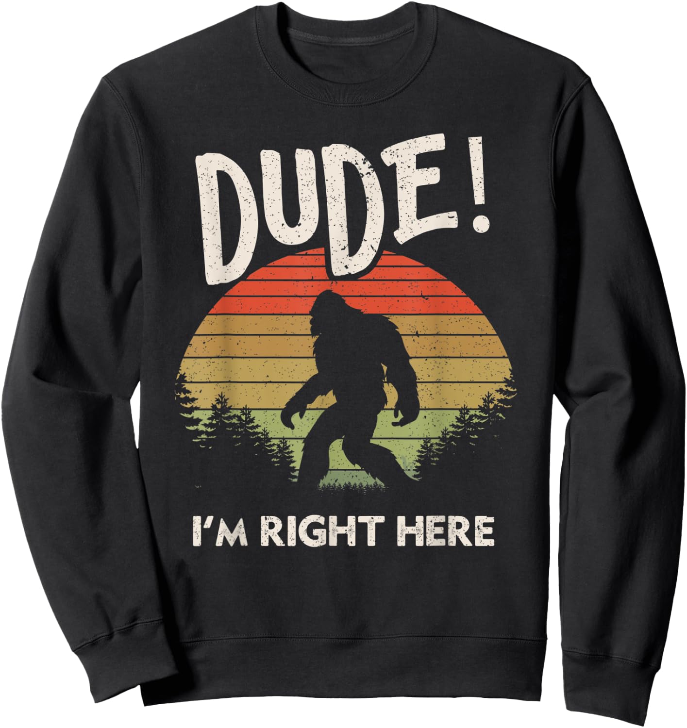 Funny Bigfoot Dude I'm Right Here Camping & Hiking Outdoors Sweatshirt - Sweatshirt | Black
