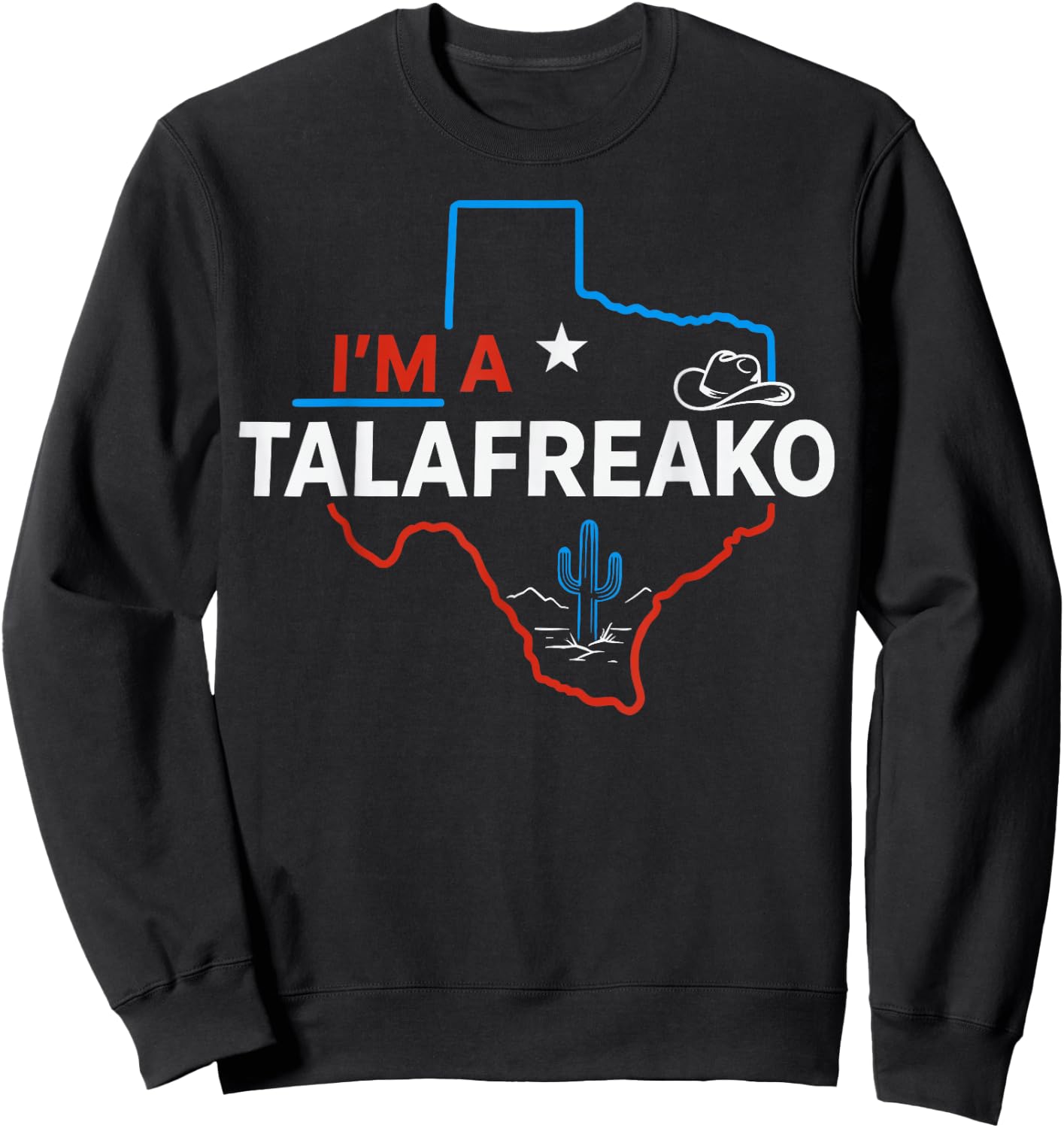 I'm a Talafreako Funny Texas Pride Sweatshirt - Sweatshirt | Black