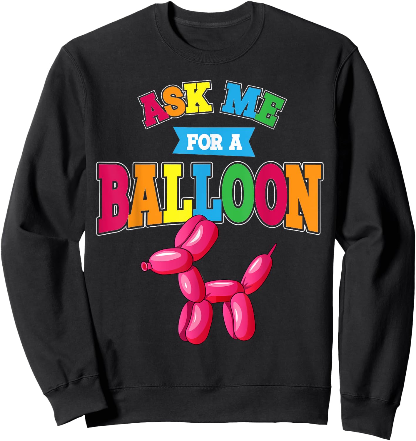 Ask Me For A Balloon Twisted Dog Balloon Animal Artist Men Women Kids Sweatshirt - Sweatshirt | Black