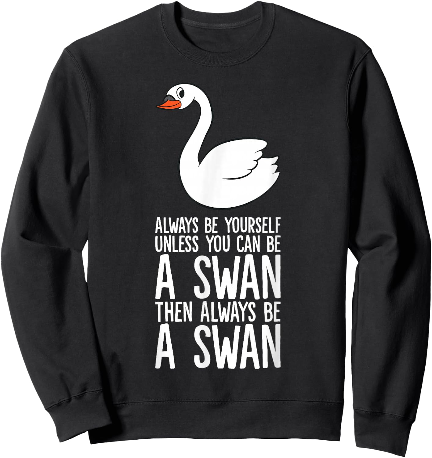 Always Be Yourself Unless You Can Be A Swan Sweatshirt - Sweatshirt | Black