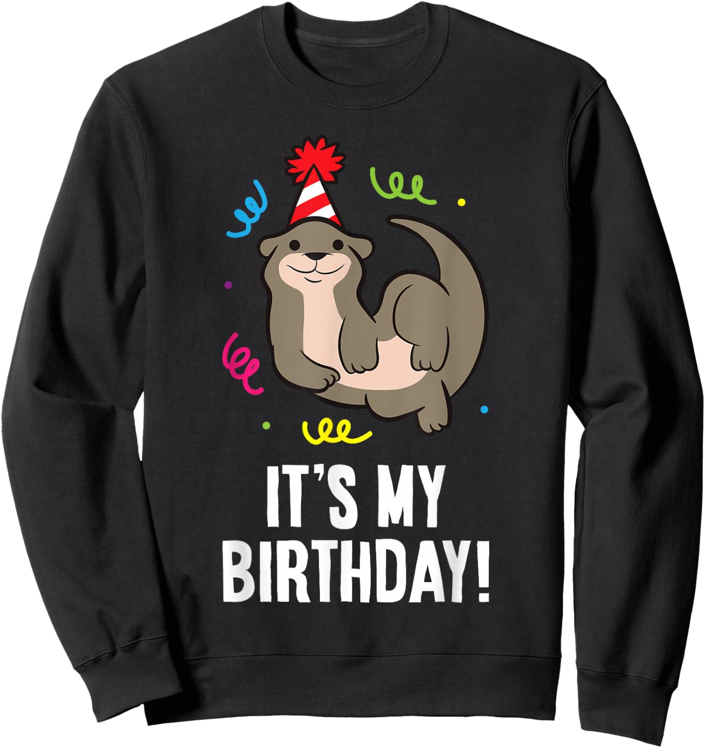 Its My Birthday Cute Otter Sweatshirt - Sweatshirt | Black