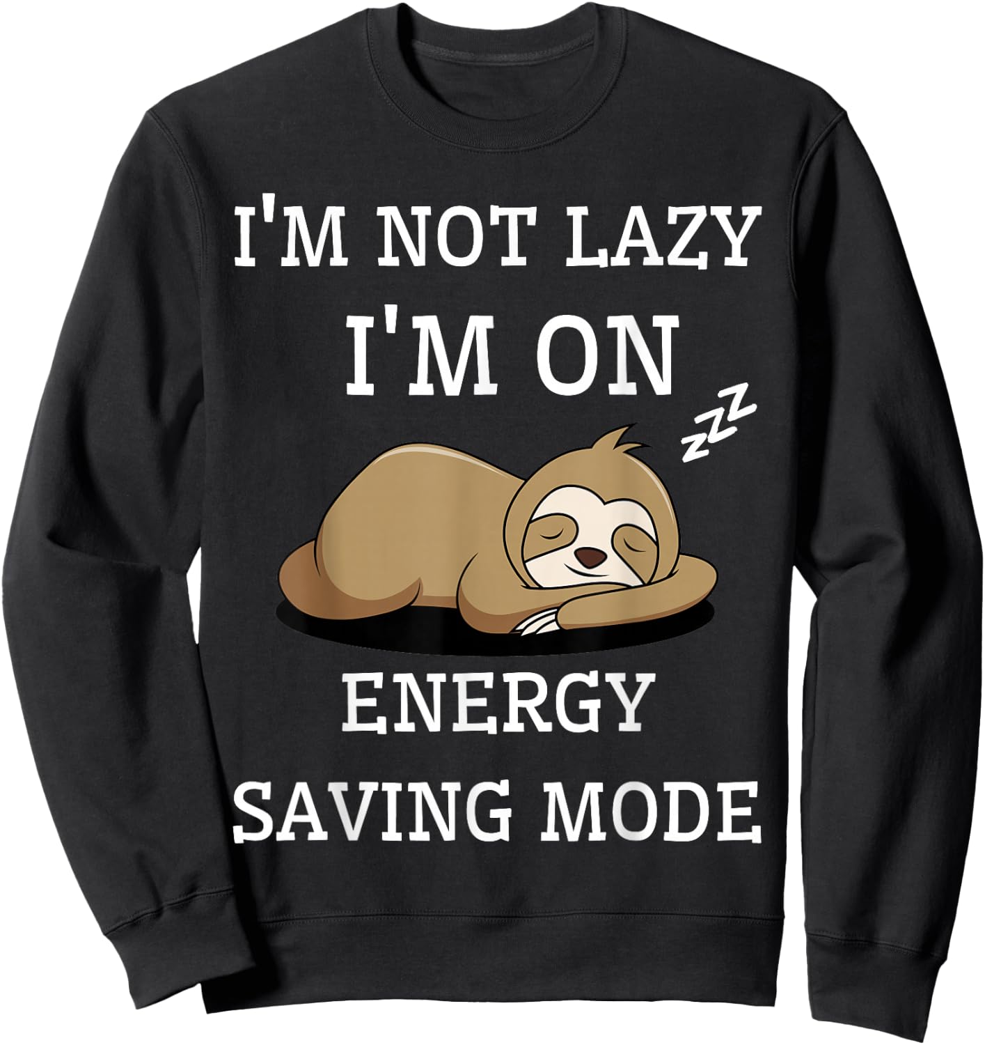 I'm Not Lazy I'm On Energy Saving Mode Funny Sarcastic Sweatshirt - Sweatshirt | Black