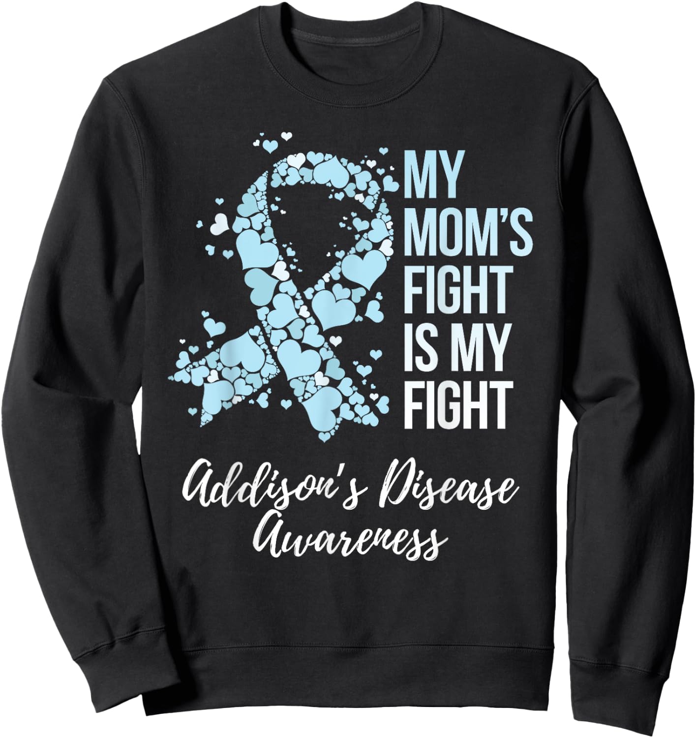 My Mom’s Fight Is My Fight Addison’s Disease Awareness Sweatshirt - Sweatshirt | Black