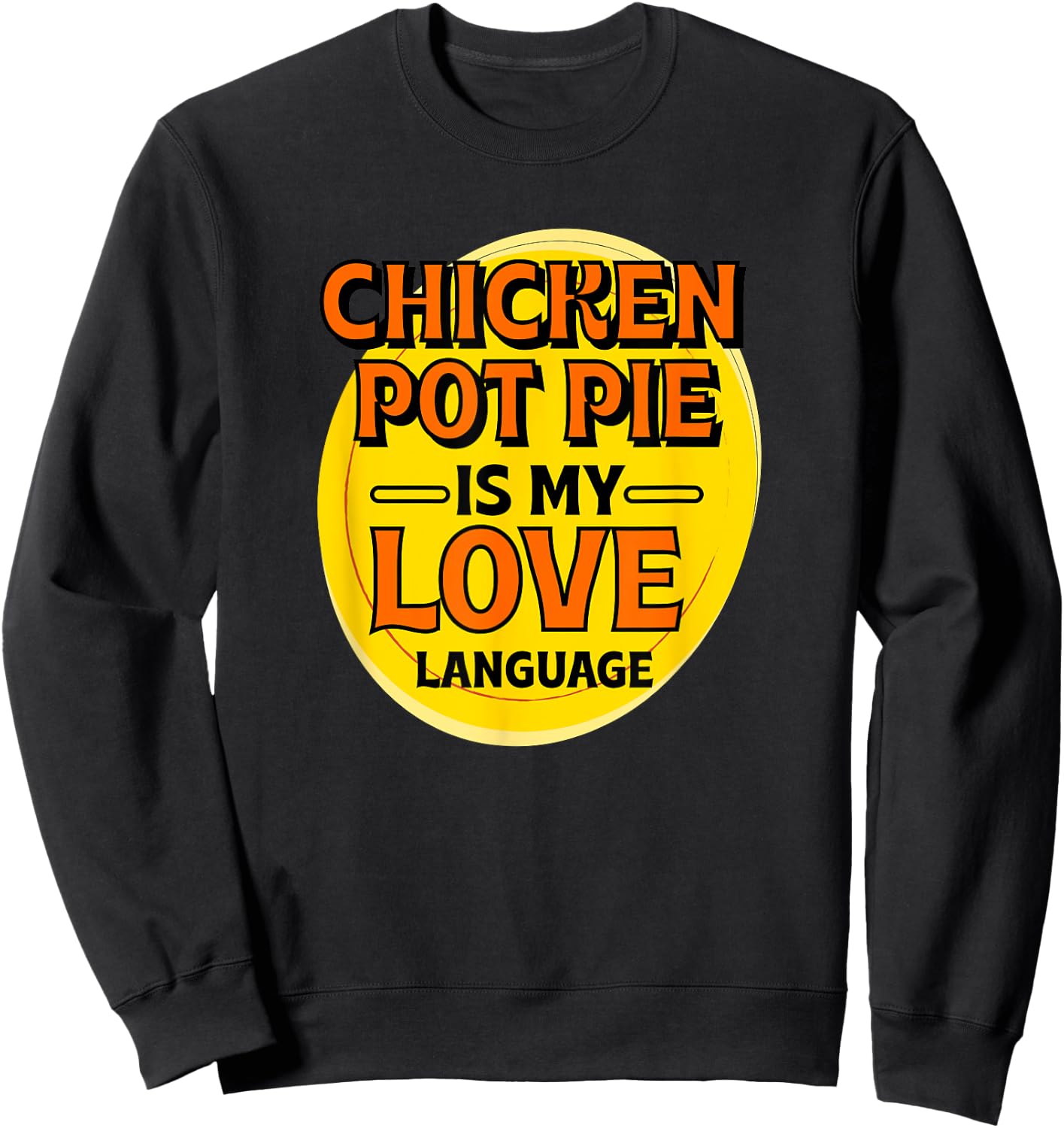 Chicken Pot Pie is My Love Language Meat Pie Foodie Pastries Sweatshirt - Sweatshirt | Black