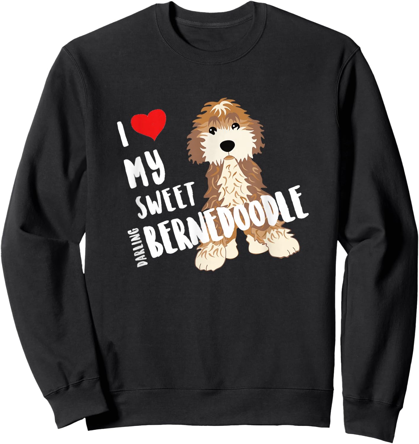 I Love My Sweet Darling Bernedoodle Dog Funny Cute Heart Sweatshirt - Sweatshirt | Black