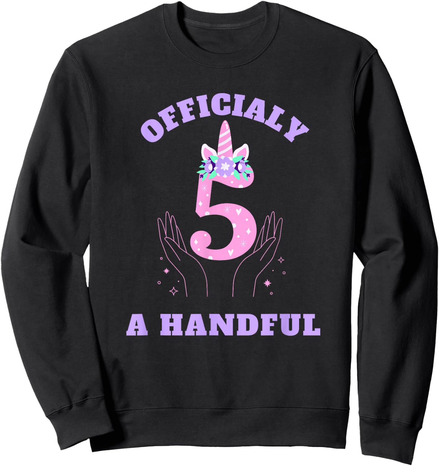I'm Officially A Handful, Funny Unicorn 5th Birthday idea Sweatshirt - Sweatshirt | Black
