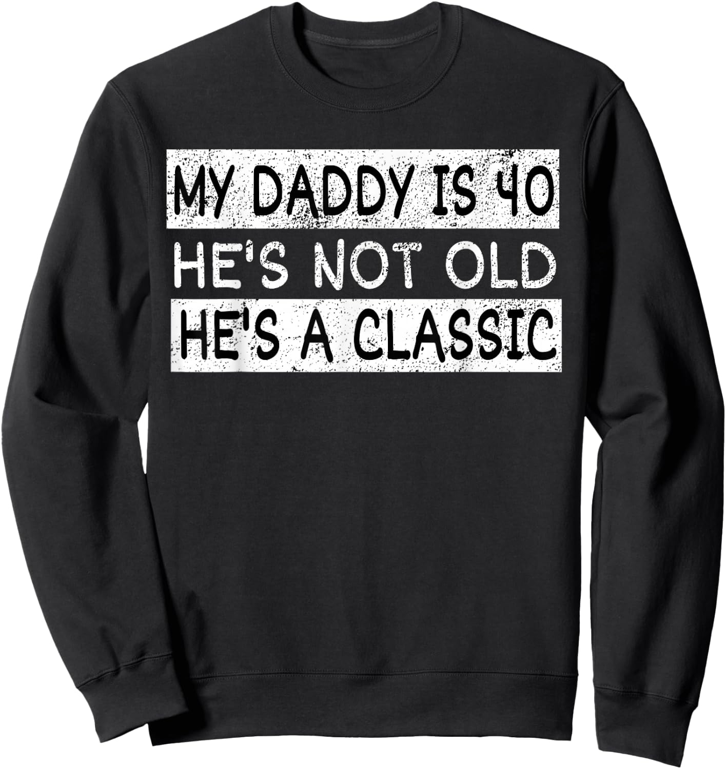 My Daddy Is 40 Years Funny 40th Birthday Gift Fathers Daddy Sweatshirt - Sweatshirt | Black