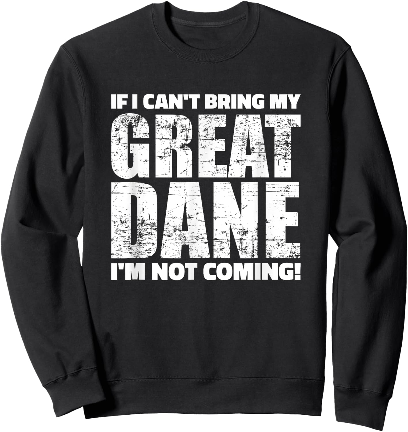 If I can't bring my Great Dane I'm not coming Sweatshirt - Sweatshirt | Black