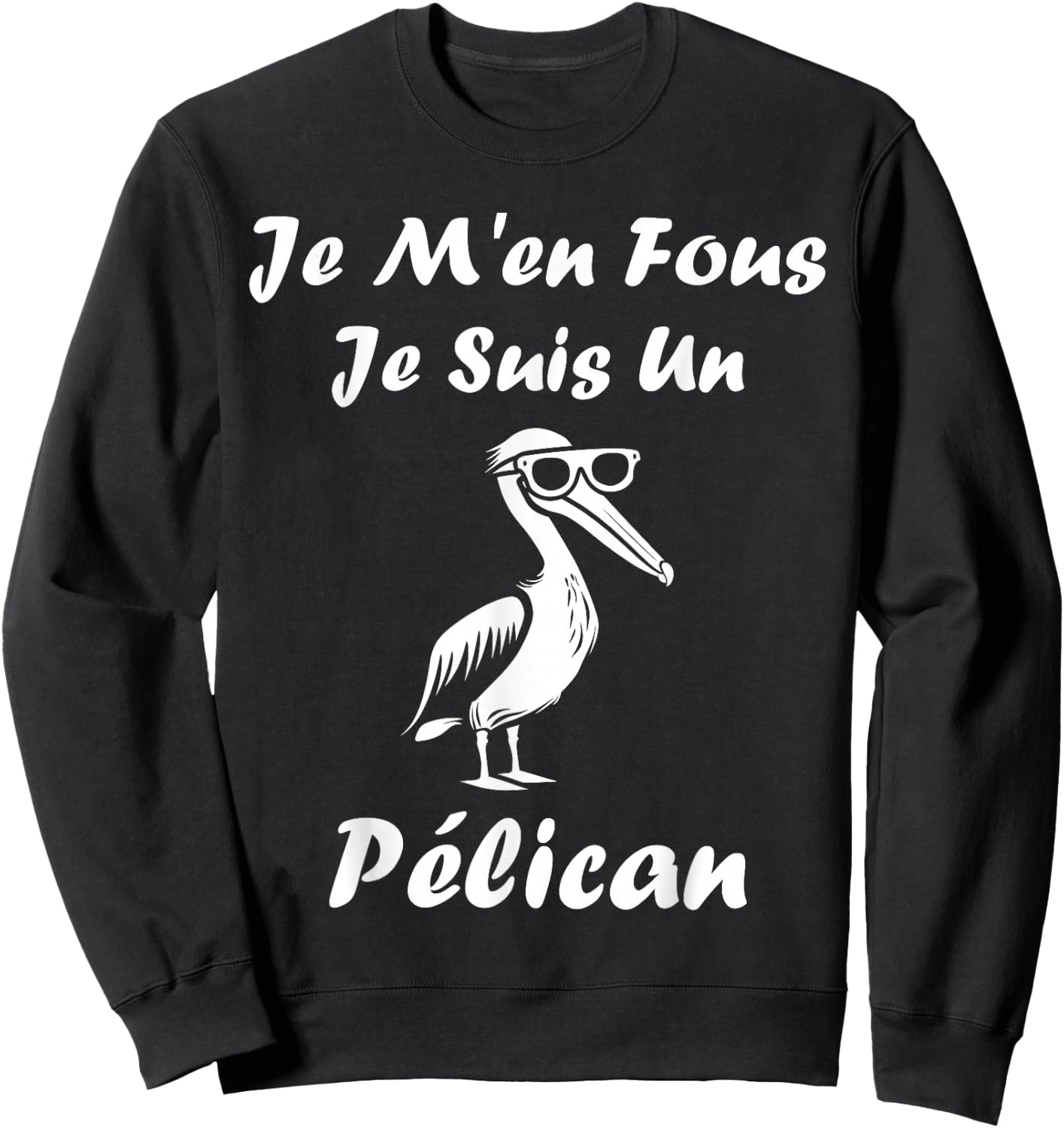 Humour Pelican Animals Je m'en fous je suis un pélican , Black, S Sweatshirt - Sweatshirt | Black