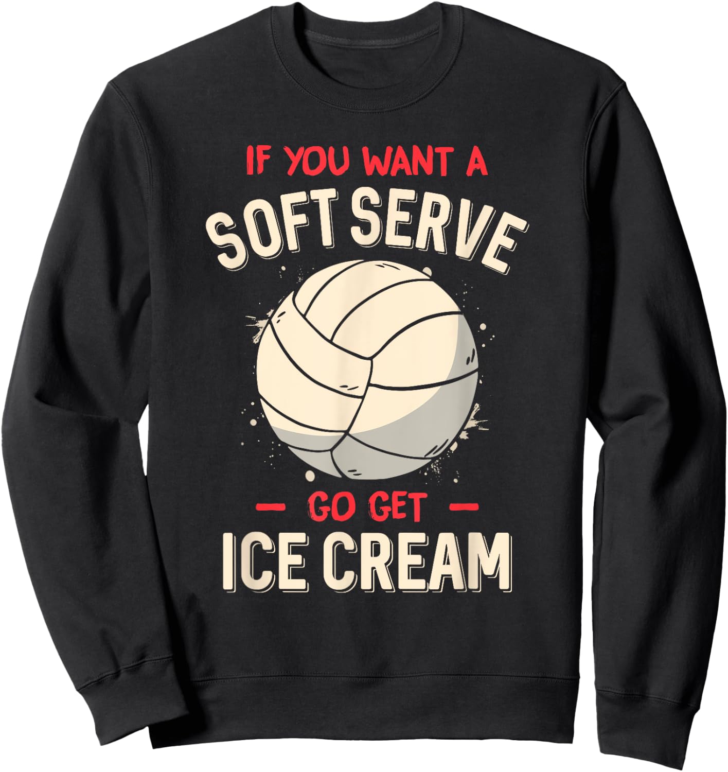 Funny Volleyball If You Want A Soft Serve Voleyball Sweatshirt - Sweatshirt | Black