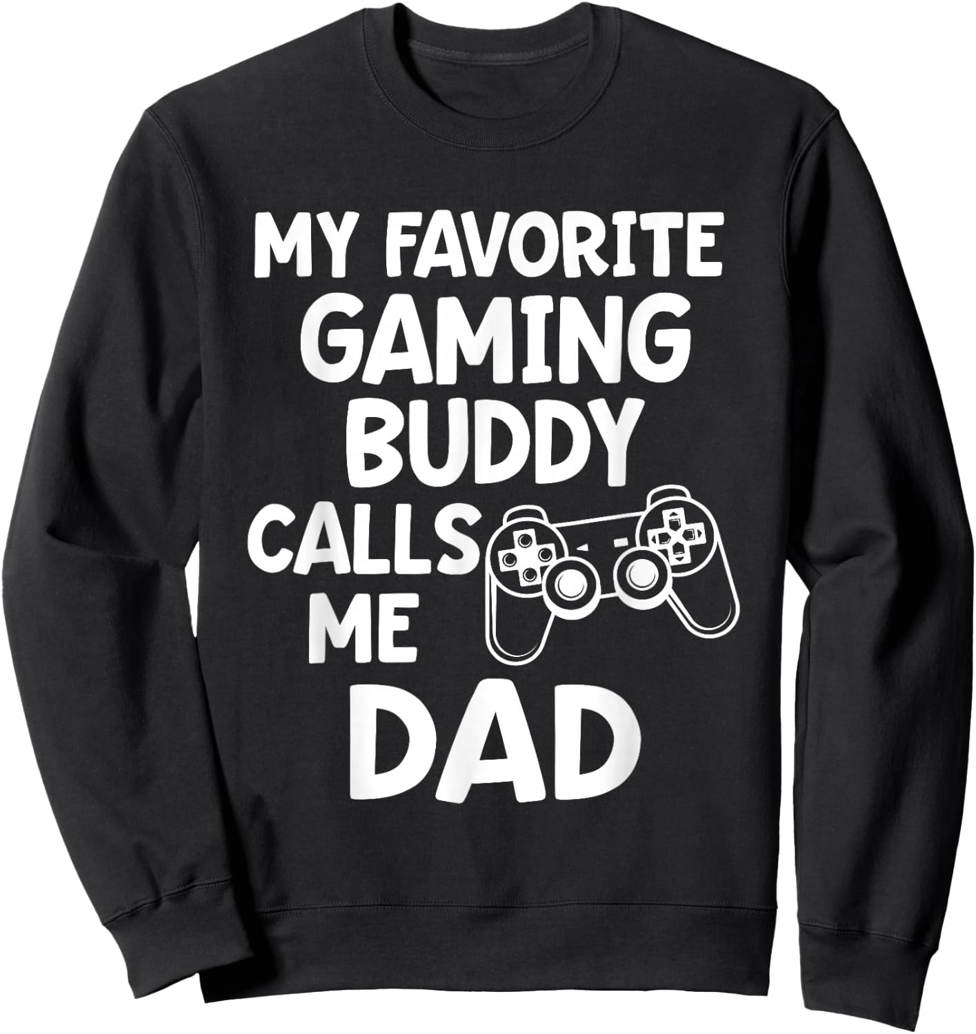 Father Gamer My favorite gaming buddy calls me Dad Nerd Gift Sweatshirt - Sweatshirt | Black
