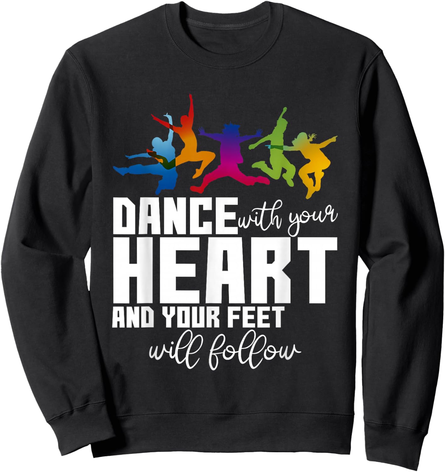 Dance With Your Heart And Your Feet Will Follow Sweatshirt - Sweatshirt | Black