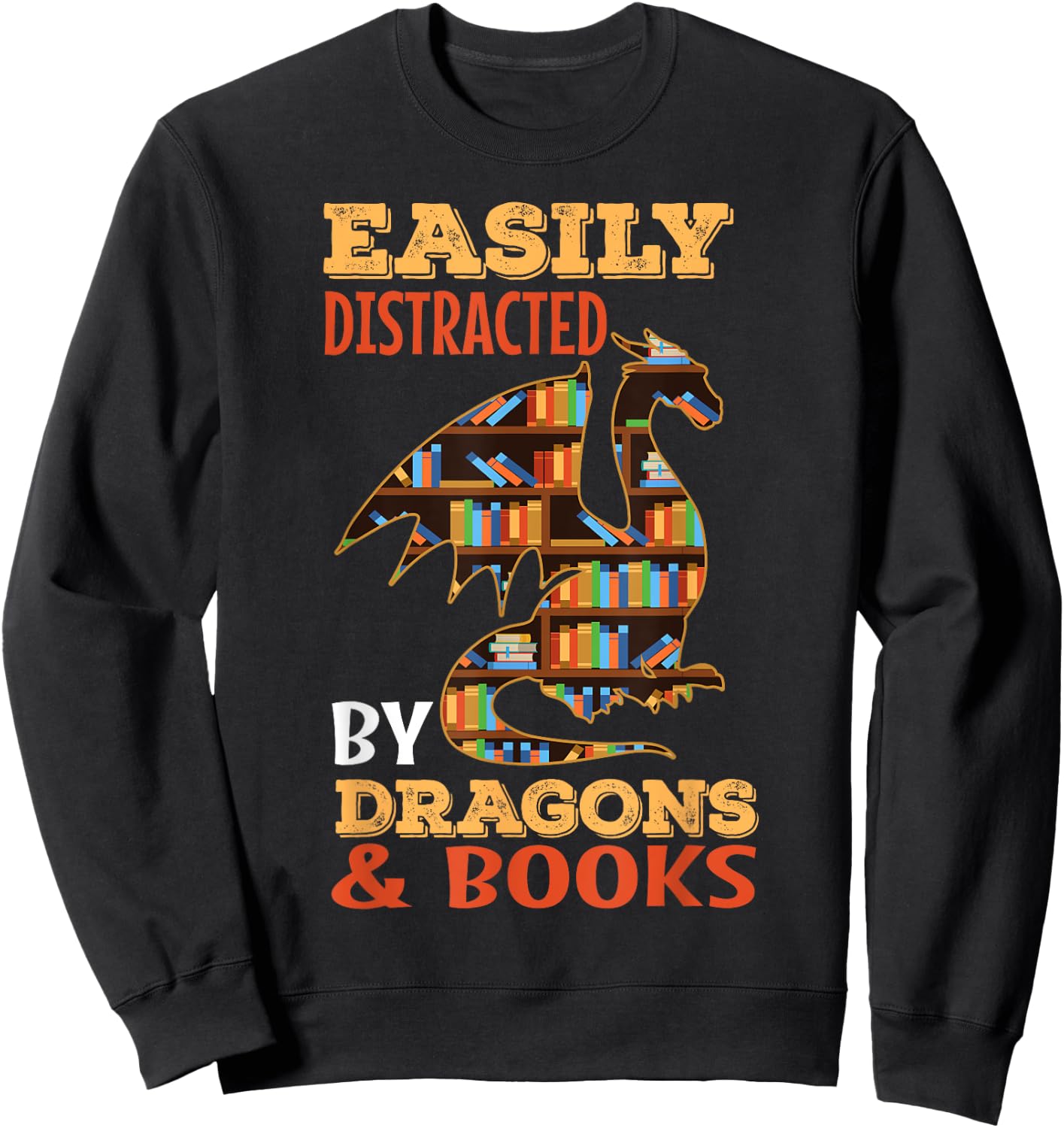 Easily Distracted By Dragons And Books Dragon Lover Mythical Sweatshirt - Sweatshirt | Black