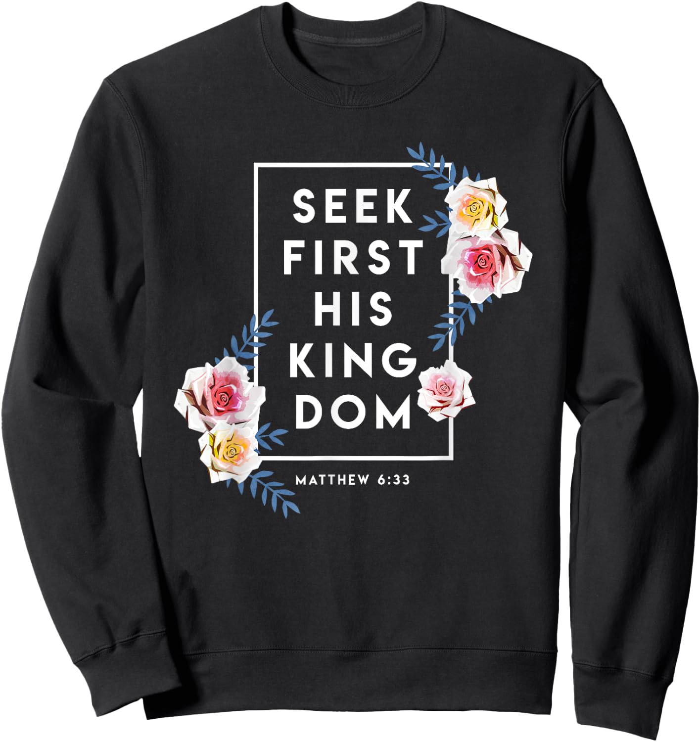 Seek First His Kingdom Verse Religion Faith Christian Gift Sweatshirt - Sweatshirt | Black