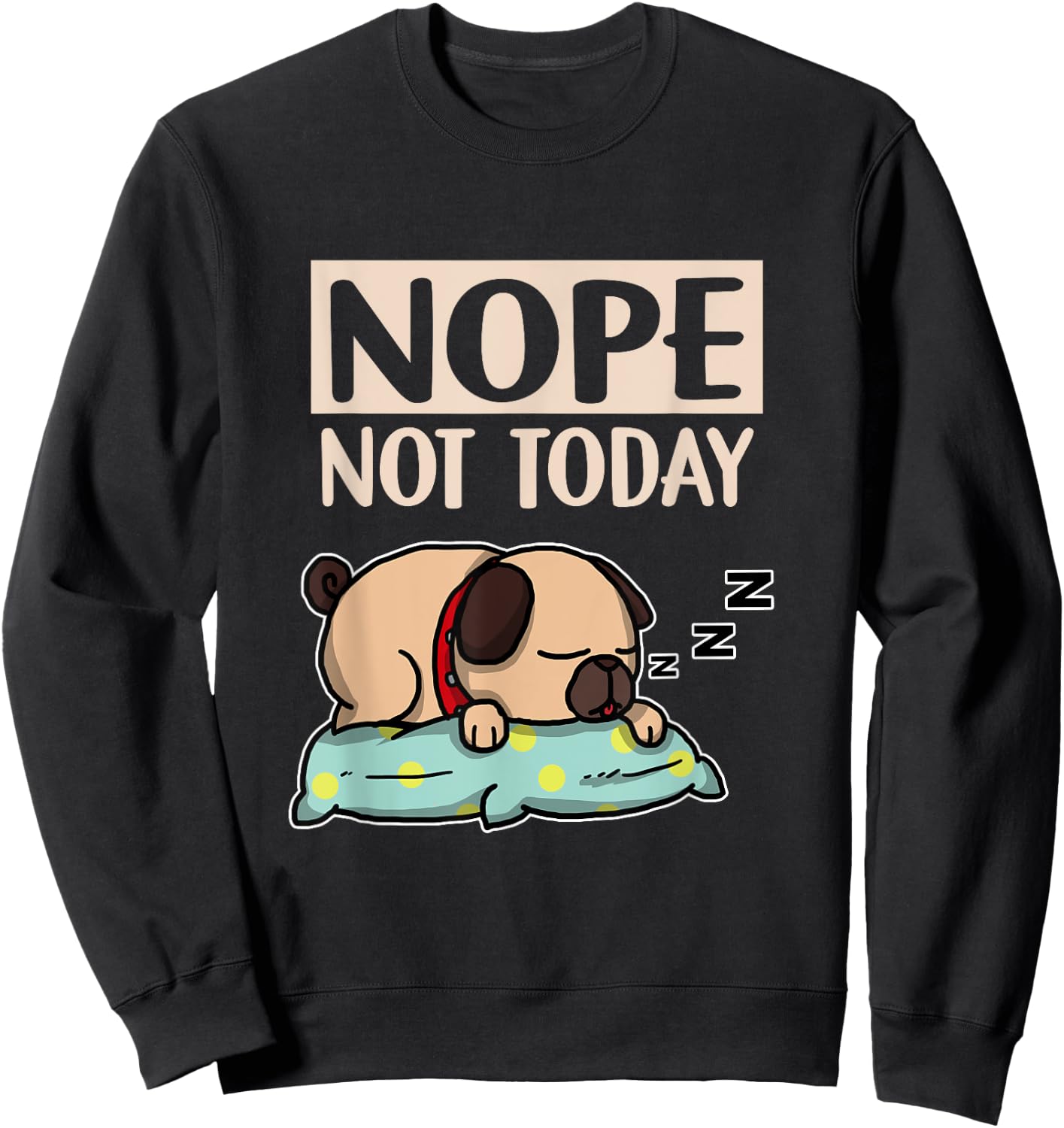 Funny Lazy Dog Gift Nope Not Today Dogs Men Women Girls Kids Sweatshirt - Sweatshirt | Black