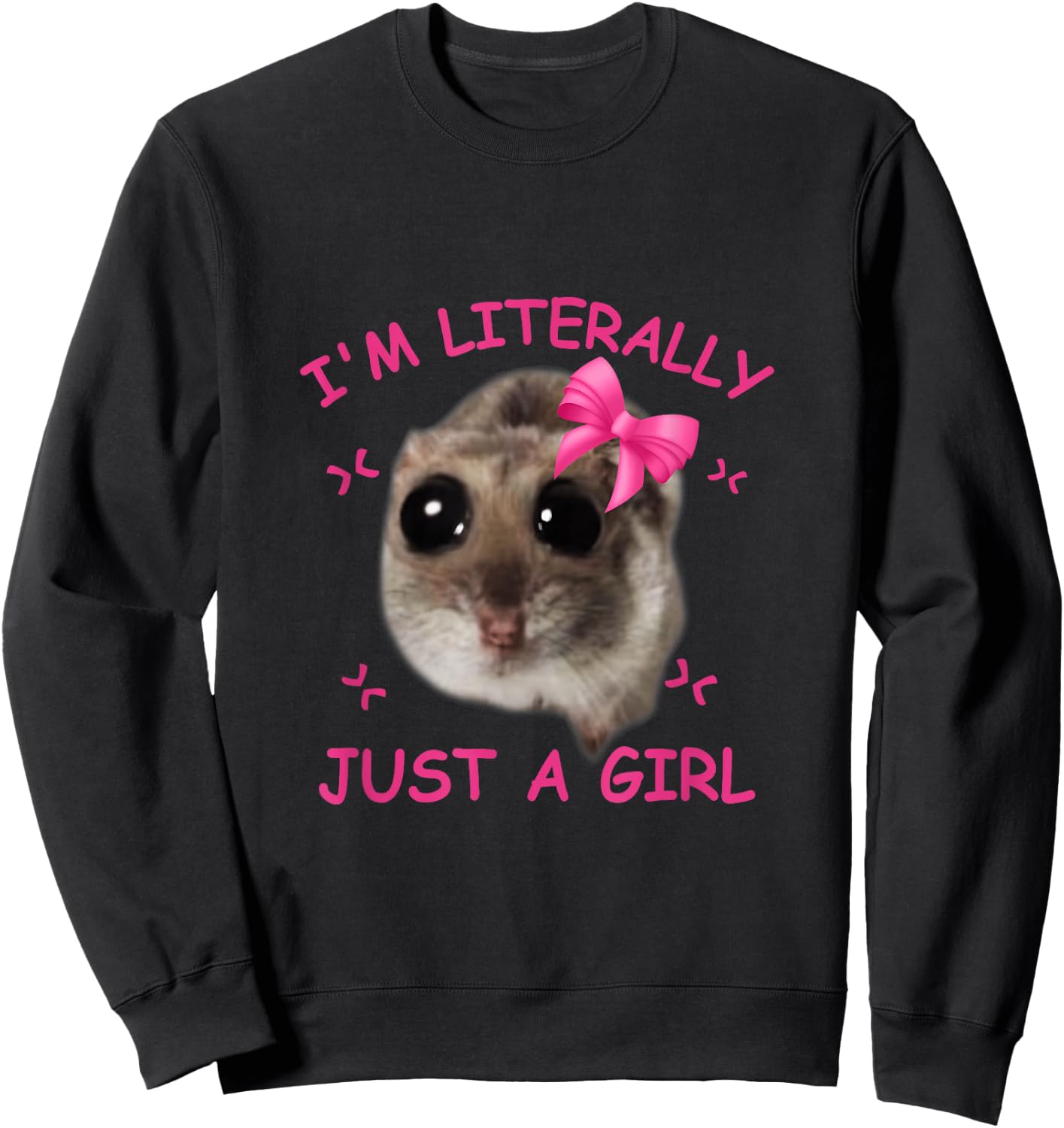 Funny I'm Literally Just a Girl Sad Hamster Meme Graphic , black Sweatshirt - Sweatshirt | Black