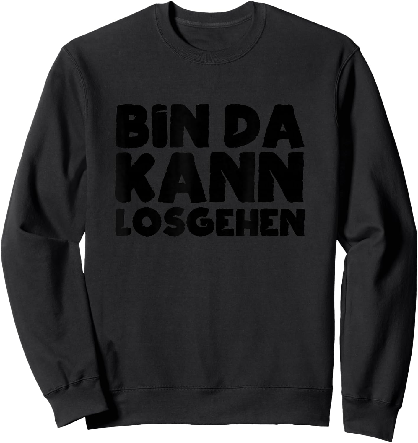 Bin Da Kann Losgehen Lustiger Spruch Humor Sarkasm US , blue Sweatshirt - Sweatshirt | Black