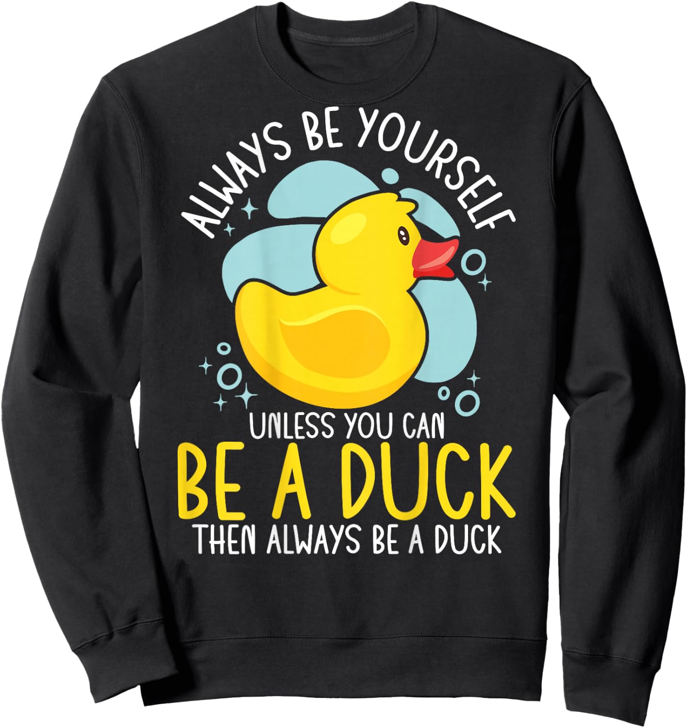 Always Be Yourself Unless You Can Be A Duck Backprint Sweatshirt - Sweatshirt | Black