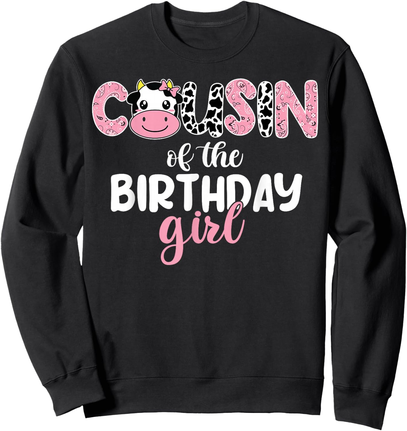 Cow Cousin Of The Birthday Girl Cow Farm 1st Birthday Family Sweatshirt - Sweatshirt | Black