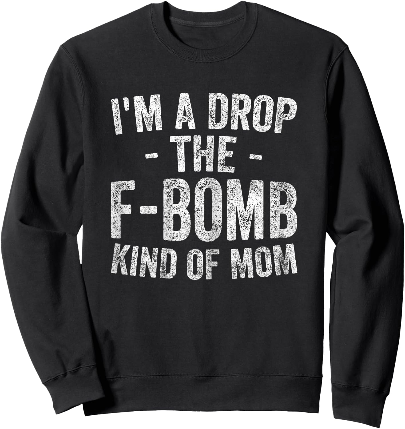 Funny Mother's Day Shirt I'm A Drop The F-Bomb Kind Of Mom Sweatshirt - Sweatshirt | Black