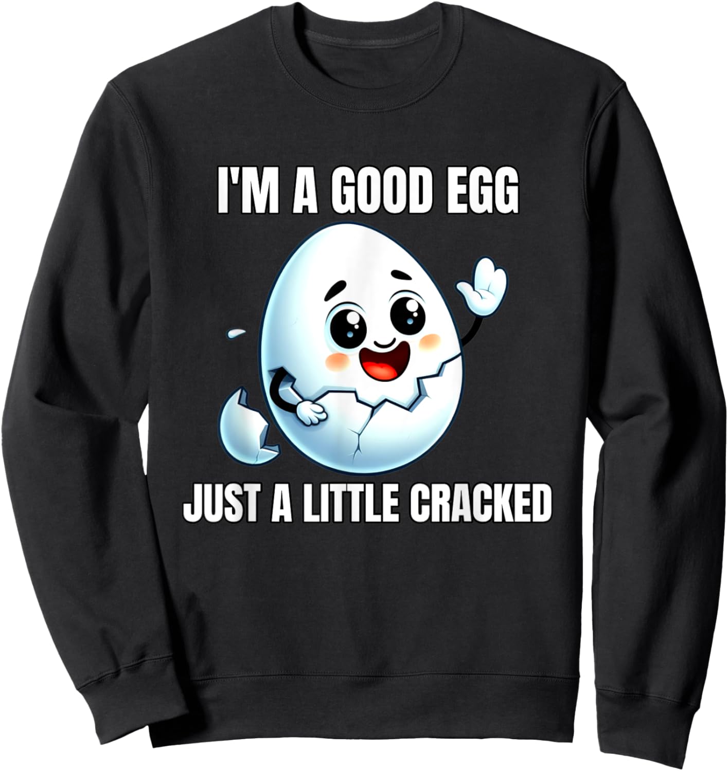 I'm A Good Egg Just A Little Cracked Crazy Good Person Sweatshirt - Sweatshirt | Black