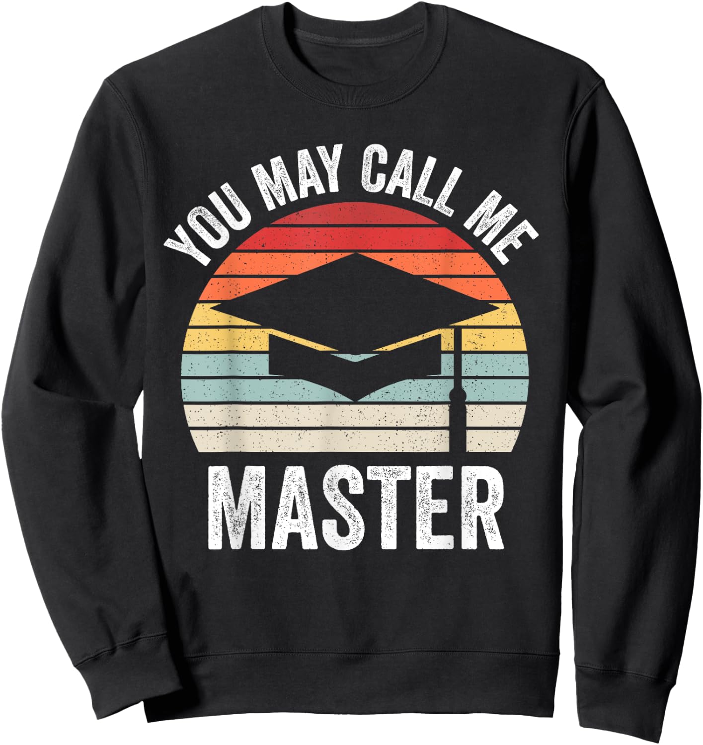 You May Call Me Master Funny Masters Degree MBA Graduation Sweatshirt - Sweatshirt | Black