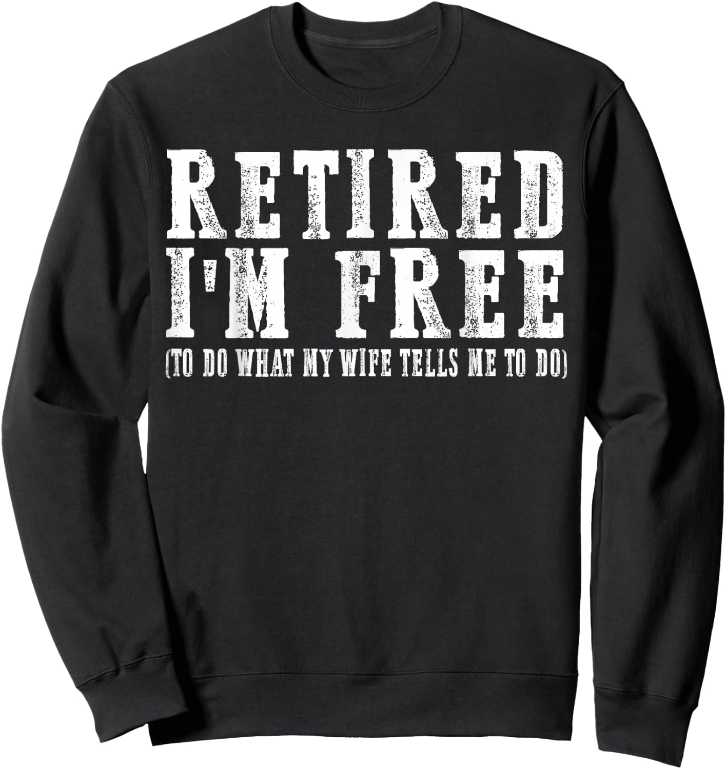 retired I'm free to do what my wife tells me to do Sweatshirt - Sweatshirt | Black