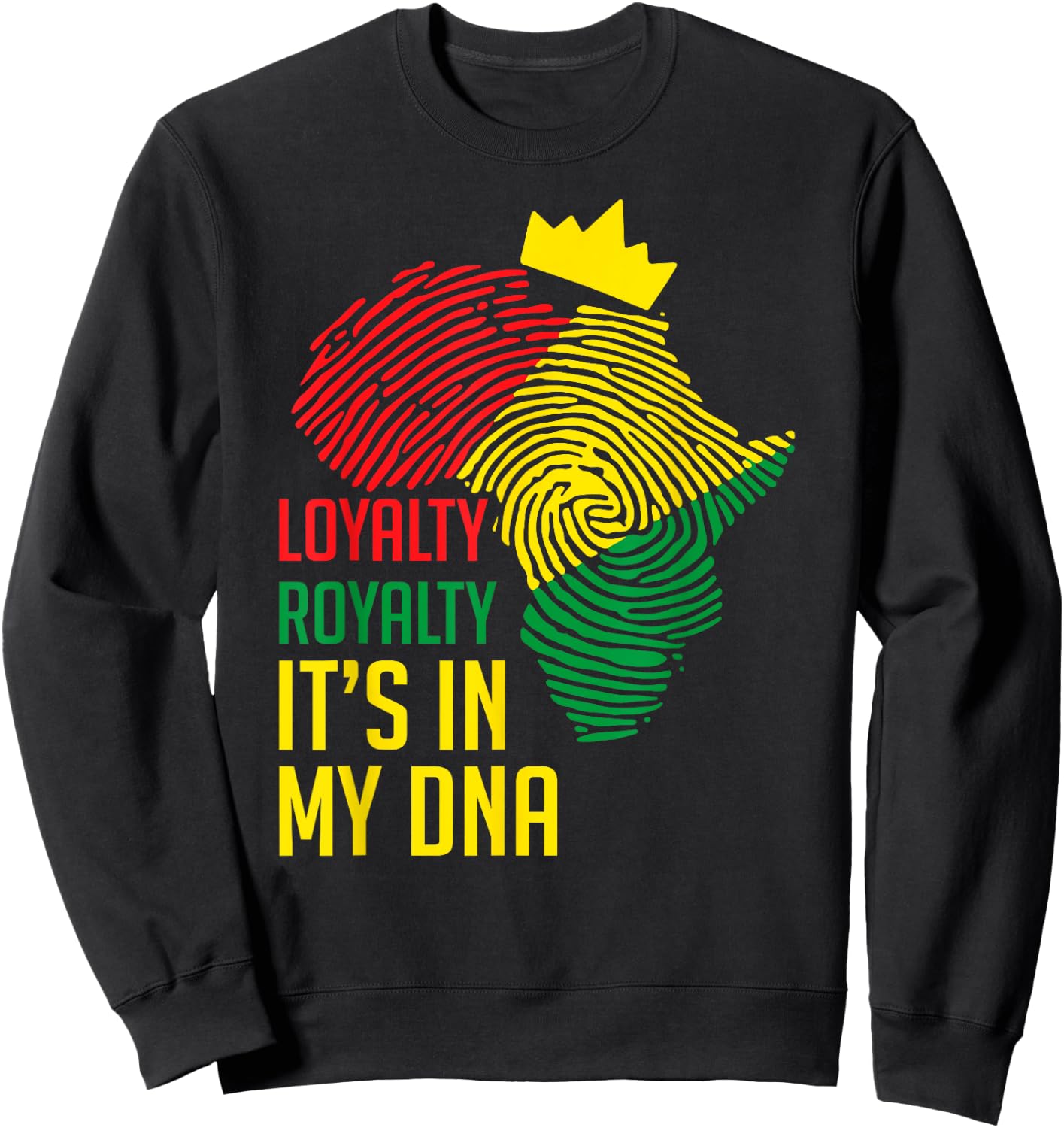 Loyalty Royalty It's In My DNA Black History Juneteenth Gift Sweatshirt - Sweatshirt | Black
