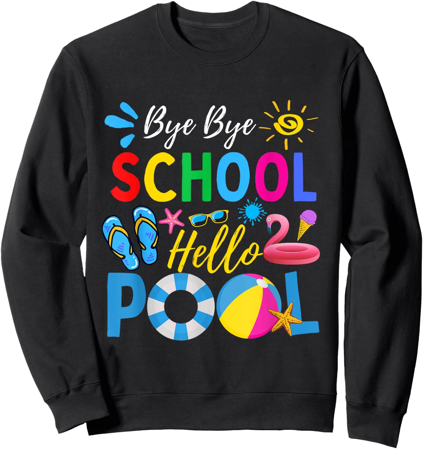 Bye Bye School Hello Pool Shirt Funny Teacher Summer Men Women Kids Sweatshirt - Sweatshirt | Black
