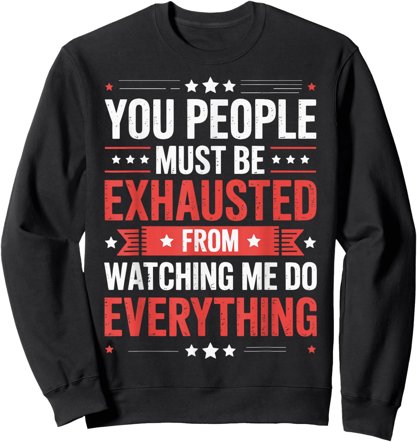 You People Must Be Exhausted From Watching Me Do Everything Sweatshirt - Sweatshirt | Black