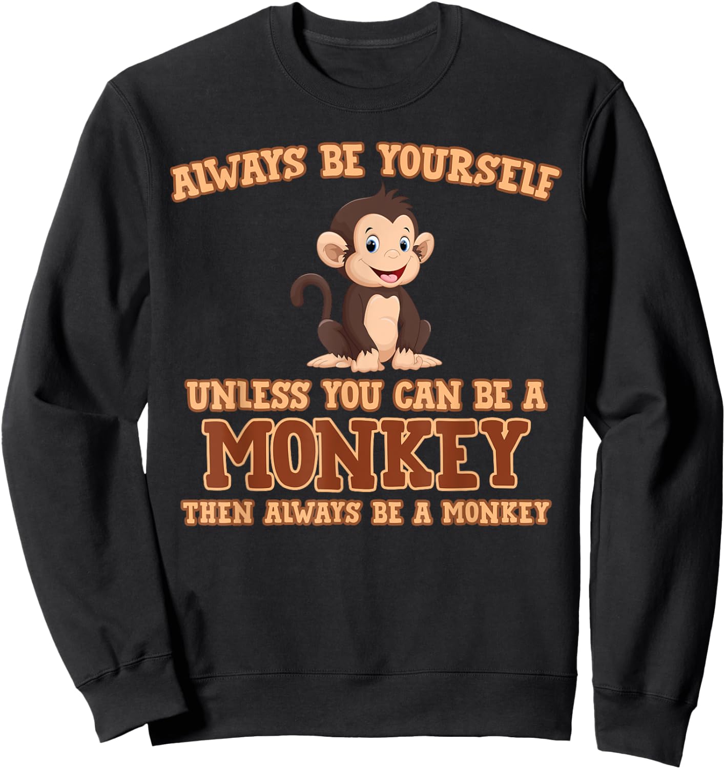 Always Be Yourself Unless You Can Be A Monkey Gift Sweatshirt - Sweatshirt | Black