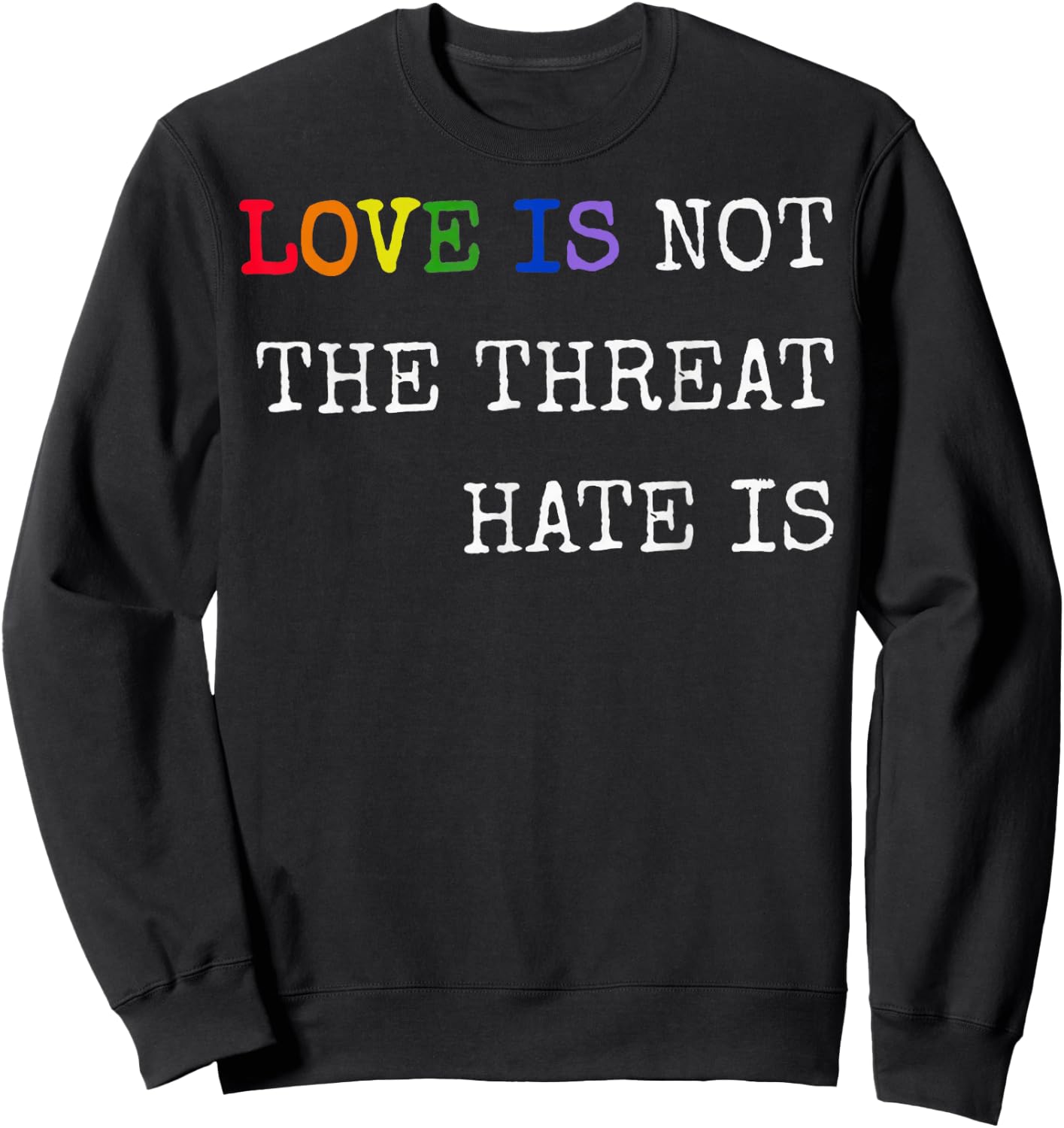 Love is Not The Threat Hate is Rainbow LGBTQ Pride Sweatshirt - Sweatshirt | Black