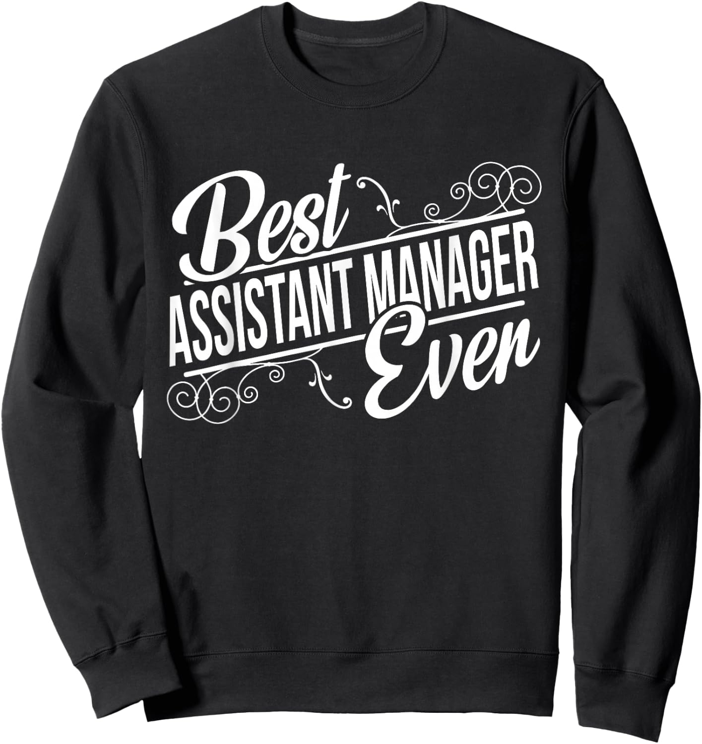 Best Assistant Manager Ever Birthday gift Sweatshirt - Sweatshirt | Black