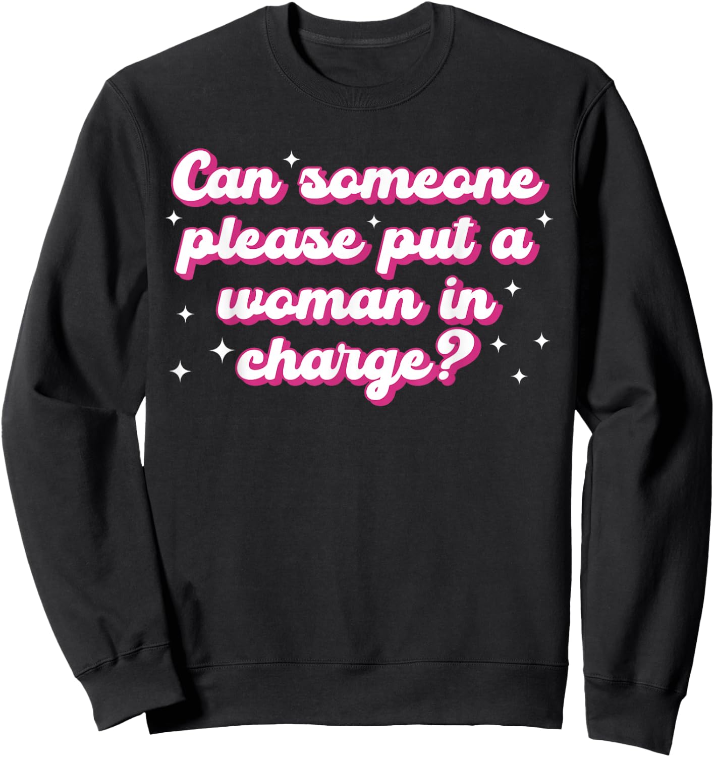 Can Someone Please Put A Woman in Charge? Design Sweatshirt - Sweatshirt | Black