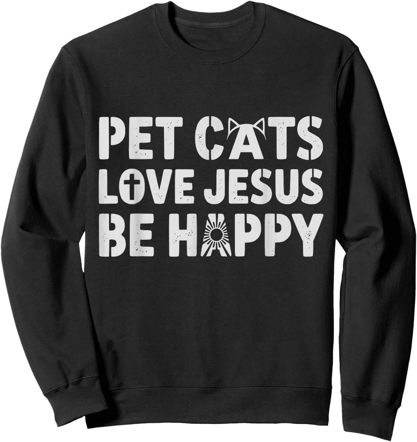 Pet Cats Love Jesus Be Happy Christian Cat Animal Lover Sweatshirt - Sweatshirt | Black