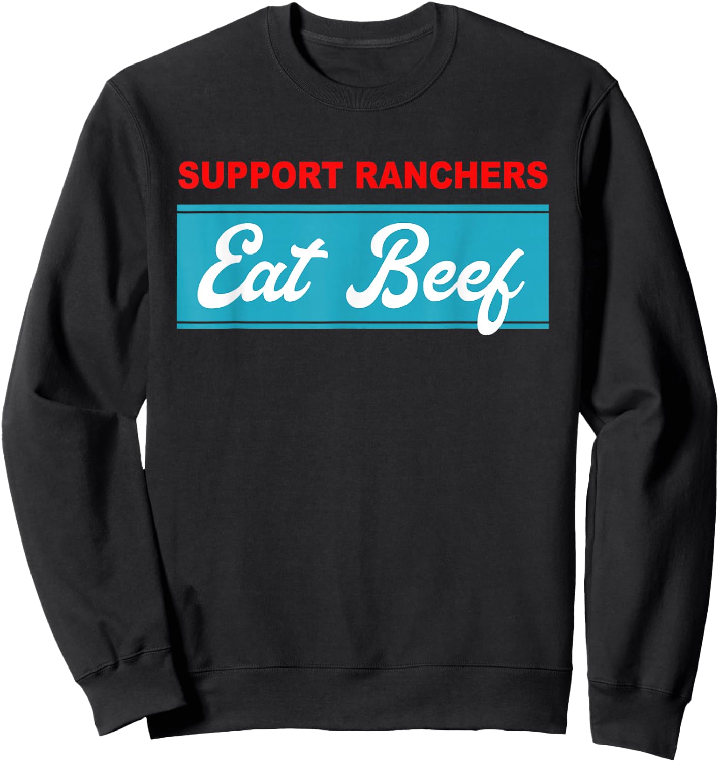 Support Ranchers Eat Beef Funny Apparel Sweatshirt - Sweatshirt | Black