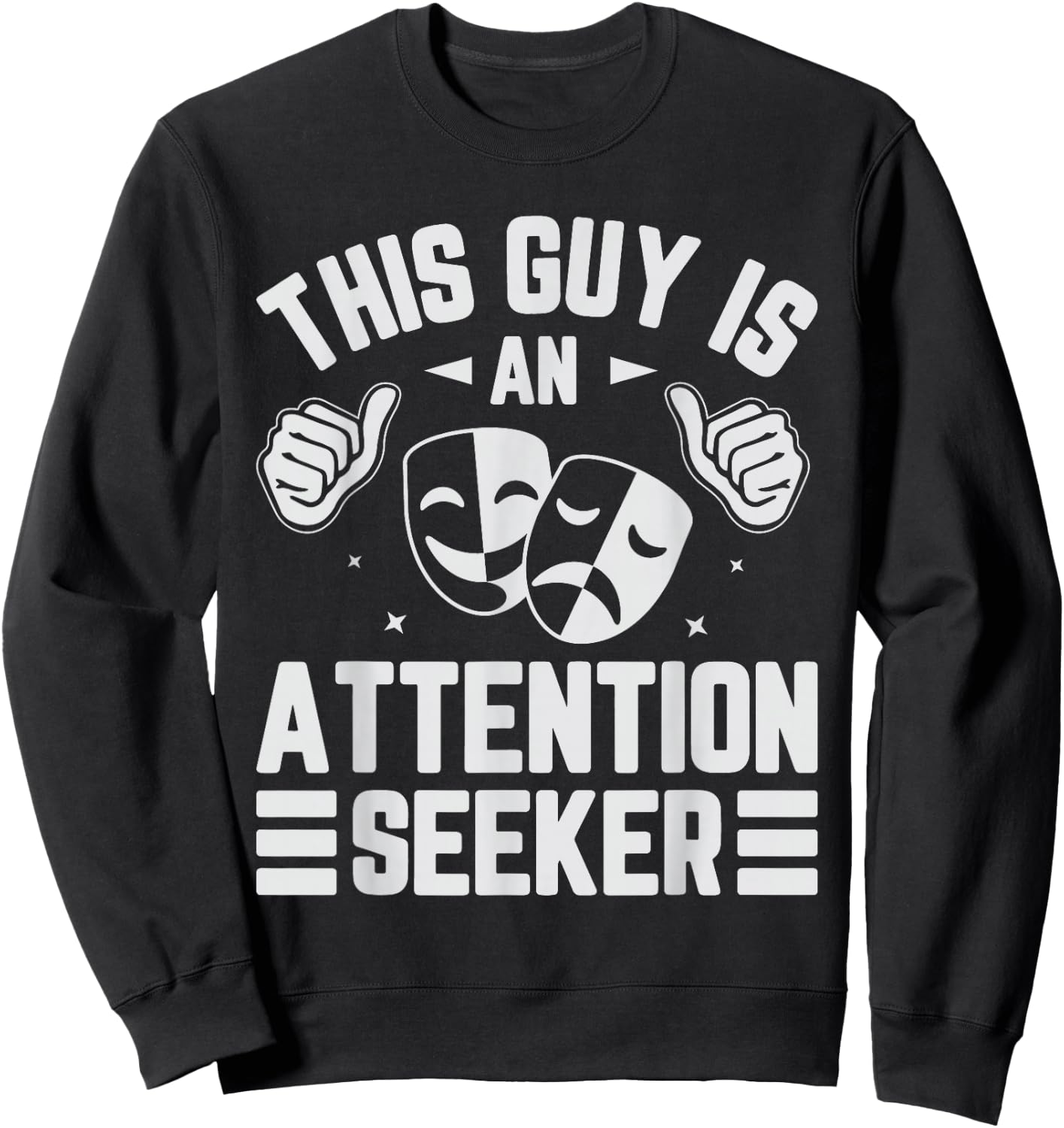 This Guy Is An Attention Seeker Sweatshirt - Sweatshirt | Black
