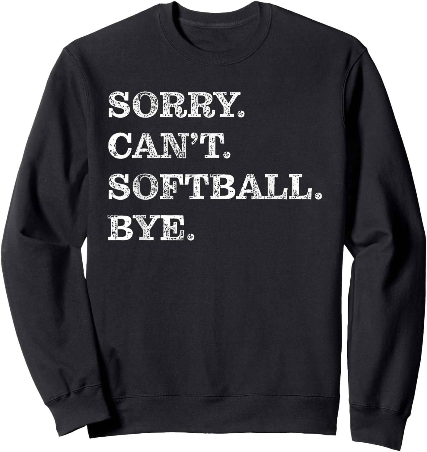 Sorry Can't Softball Bye - Funny Sweatshirt - Sweatshirt | Black