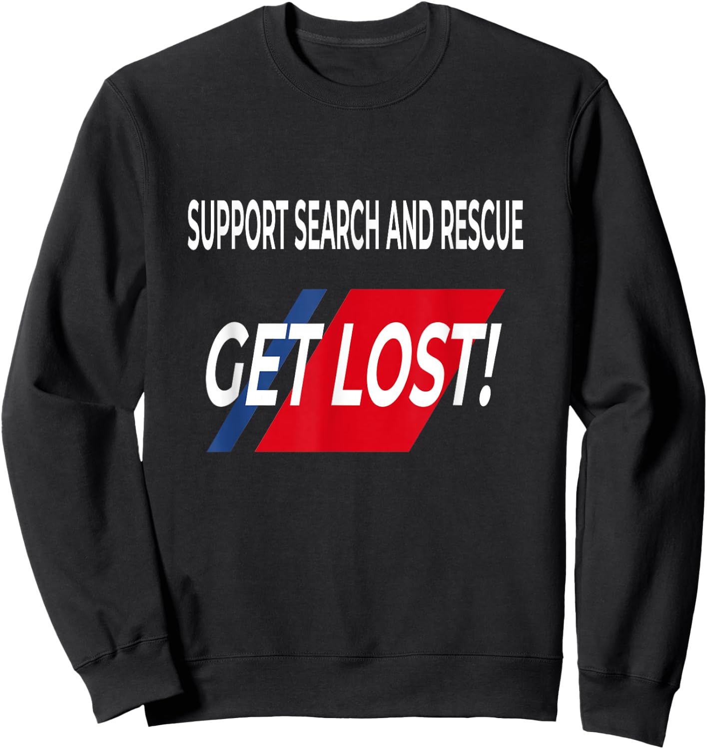 FUNNY Support SEARCH AND RESCUE get lost SHIRT Sweatshirt - Sweatshirt | Black
